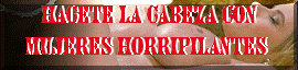 Hacete la cabeza con mujeres horripilantes